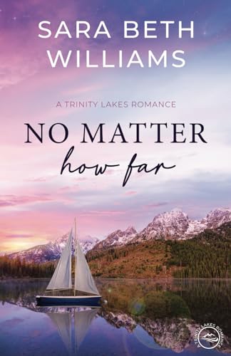 No Matter How Far: A Trinity Lakes Romance Book 7