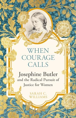 When Courage Calls: Josephine Butler and the Radical Pursuit of Justice for Women von Hodder & Stoughton