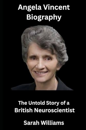Angela Vincent biography: The Untold Story of a British Neuroscientist Angela Vincent biography: The Untold Story of a British Neuroscientist von Independently published