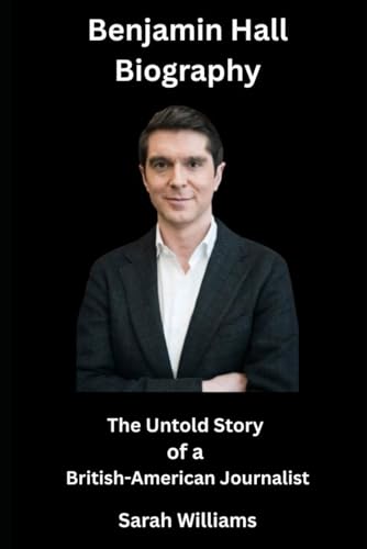 Benjamin Hall Biography:: The Untold Story of a British-American Journalist Benjamin Hall Biography:: The Untold Story of a British-American Journalist von Independently published