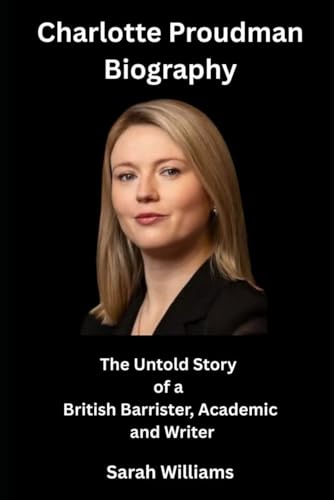 Charlotte Proudman Biography: The Untold Story of a British Barrister, Academic and Writer Charlotte Proudman Biography: The Untold Story of a British Barrister, Academic and Writer von Independently published