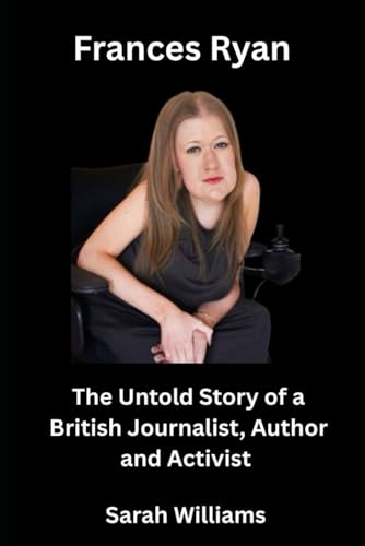 Frances Ryan: The Untold Story of a British Journalist, author and activist Frances Ryan: The Untold Story of a British Journalist, author and activist von Independently published