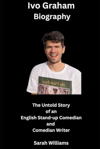 Ivo Graham Biography: The Untold Story of an English Stand-up Comedian and Comedian Writer Ivo Graham Biography: The Untold Story of an English Stand-up Comedian and Comedian Writer von Independently published