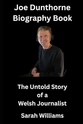 Joe Dunthorne Biography Book: The Untold Story of a Welsh Journalist Joe Dunthorne Biography Book: The Untold Story of a Welsh Journalist von Independently published