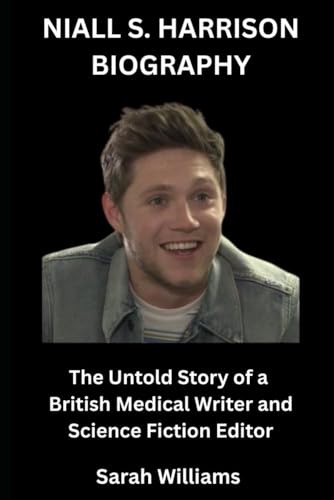 Niall S. Harrison: The Untold Story of a British Medical Writer and Science Fiction Editor Niall S. Harrison: The Untold Story of a British Medical Writer and Science Fiction Editor von Independently published