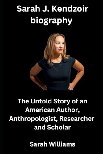 Sarah J. Kendzior Biography: The Untold Story of an American Author, Anthropologist, Researcher, and Scholar Sarah J. Kendzior Biography: The Untold Story of an American Author, Anthropologist, Researcher, and Scholar von Independently published