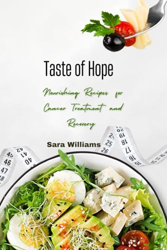 Taste of Hope: Nourishing Recipes for Cancer Treatment and Recovery Taste of Hope: Nourishing Recipes for Cancer Treatment and Recovery von Independently published