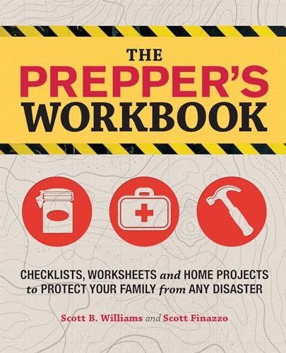 The Prepper's Workbook: Checklists, Worksheets, and Home Projects to Protect Your Family from Any Disaster