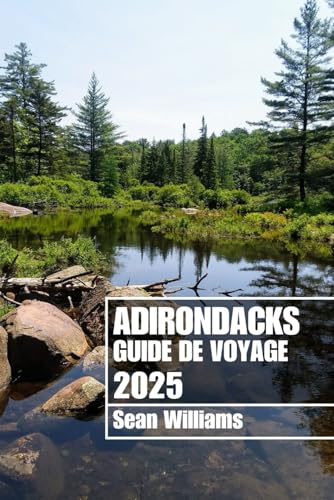 ADIRONDACKS GUIDE DE VOYAGE 2025: Explorez les quartiers, les hébergements, les attractions et les activités des Adirondacks. Conseils pratiques et informations locales ADIRONDACKS GUIDE DE VOYAGE 2025: Explorez les quartiers, les hébergements, les attractions et les activités des Adirondacks. Conseils pratiques et informations locales von Independently published