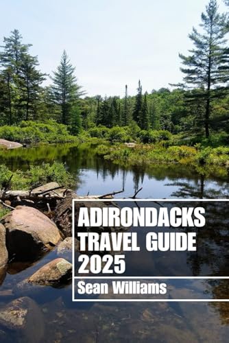ADIRONDACKS TRAVEL GUIDE 2025: Discover Adirondack’s Neighborhoods, Accommodations, Attractions and Activities. Practical Tips and Local Insights ADIRONDACKS TRAVEL GUIDE 2025: Discover Adirondack’s Neighborhoods, Accommodations, Attractions and Activities. Practical Tips and Local Insights von Independently published