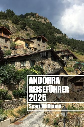 ANDORRA REISEFÜHRER 2025: Entdecken Sie Andorras Viertel, Unterkünfte, Attraktionen und Aktivitäten. Praktische Tipps und lokale Einblicke ANDORRA REISEFÜHRER 2025: Entdecken Sie Andorras Viertel, Unterkünfte, Attraktionen und Aktivitäten. Praktische Tipps und lokale Einblicke von Independently published