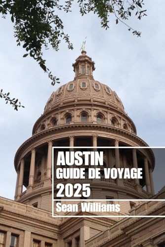 AUSTIN GUIDE DE VOYAGE 2025: Explorez les quartiers, les hébergements, les attractions et les activités d'Austin. Conseils pratiques et informations locales AUSTIN GUIDE DE VOYAGE 2025: Explorez les quartiers, les hébergements, les attractions et les activités d'Austin. Conseils pratiques et informations locales von Independently published