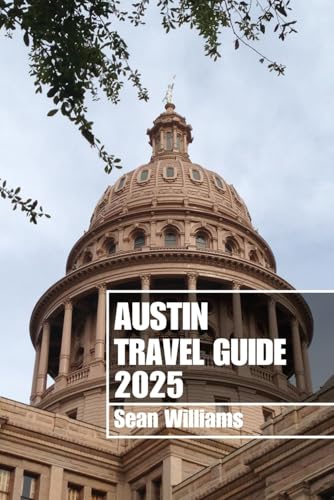 AUSTIN TRAVEL GUIDE 2025: Discover Austin’s Neighborhoods, Accommodations, Attractions and Activities. Practical Tips and Local Insights AUSTIN TRAVEL GUIDE 2025: Discover Austin’s Neighborhoods, Accommodations, Attractions and Activities. Practical Tips and Local Insights von Independently published