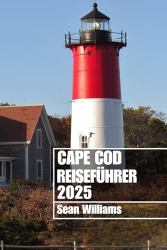 CAPE COD REISEFÜHRER 2025: Entdecken Sie die Stadtteile, Unterkünfte, Attraktionen und Aktivitäten von Cape Cod. Praktische Tipps und lokale Einblicke CAPE COD REISEFÜHRER 2025: Entdecken Sie die Stadtteile, Unterkünfte, Attraktionen und Aktivitäten von Cape Cod. Praktische Tipps und lokale Einblicke von Independently published