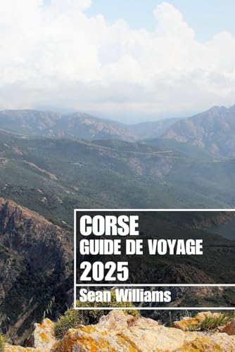 CORSE GUIDE DE VOYAGE 2025: Découvrez les quartiers, les hébergements, les attractions et les activités de la Corse. Conseils pratiques et informations locales CORSE GUIDE DE VOYAGE 2025: Découvrez les quartiers, les hébergements, les attractions et les activités de la Corse. Conseils pratiques et informations locales von Independently published