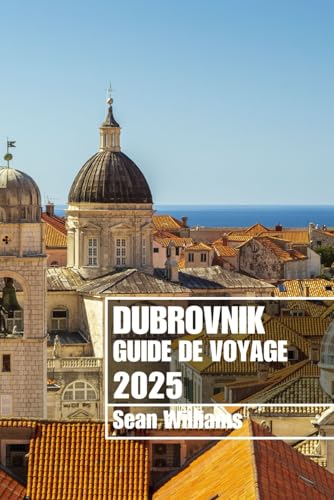 DUBROVNIK GUIDE DE VOYAGE 2025: Découvrez les quartiers, les hébergements, les attractions et les activités de Dubrovnik. Conseils pratiques et informations locales DUBROVNIK GUIDE DE VOYAGE 2025: Découvrez les quartiers, les hébergements, les attractions et les activités de Dubrovnik. Conseils pratiques et informations locales von Independently published