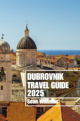 DUBROVNIK TRAVEL GUIDE 2025: Discover Dubrovnik’s Neighborhoods, Accommodations, Attractions and Activities. Practical Tips and Local Insights DUBROVNIK TRAVEL GUIDE 2025: Discover Dubrovnik’s Neighborhoods, Accommodations, Attractions and Activities. Practical Tips and Local Insights von Independently published