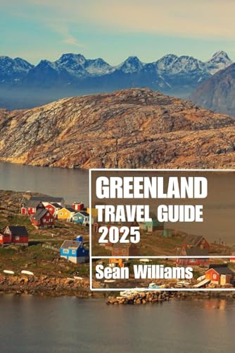 GREENLAND TRAVEL GUIDE 2025: Discover Greenland’s Neighborhoods, Accommodations, Attractions and Activities. Practical Tips and Local Insights GREENLAND TRAVEL GUIDE 2025: Discover Greenland’s Neighborhoods, Accommodations, Attractions and Activities. Practical Tips and Local Insights von Independently published
