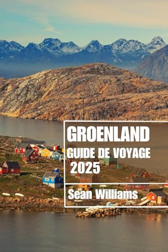 GROENLAND GUIDE DE VOYAGE 2025: Découvrez les quartiers, les hébergements, les attractions et les activités du Groenland. Conseils pratiques et informations locales GROENLAND GUIDE DE VOYAGE 2025: Découvrez les quartiers, les hébergements, les attractions et les activités du Groenland. Conseils pratiques et informations locales von Independently published