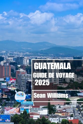 GUATEMALA GUIDE DE VOYAGE 2025: Découvrez les quartiers, les hébergements, les attractions et les activités du Guatemala. Conseils pratiques et informations locales GUATEMALA GUIDE DE VOYAGE 2025: Découvrez les quartiers, les hébergements, les attractions et les activités du Guatemala. Conseils pratiques et informations locales von Independently published