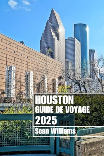 HOUSTON GUIDE DE VOYAGE 2025: Explorez les quartiers, les hébergements, les attractions et les activités de Houston. Conseils pratiques et informations locales HOUSTON GUIDE DE VOYAGE 2025: Explorez les quartiers, les hébergements, les attractions et les activités de Houston. Conseils pratiques et informations locales von Independently published