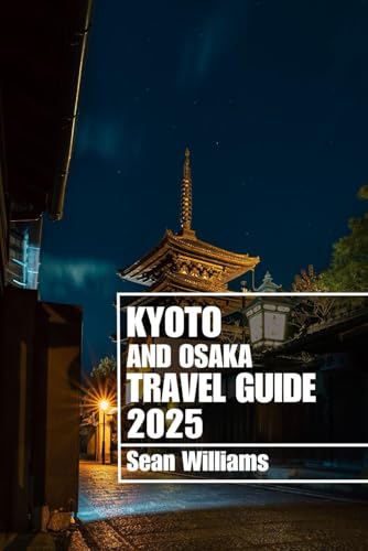 KYOTO AND OSAKA TRAVEL GUIDE 2025: Discover Kyoto and Osaka’s Neighborhoods, Accommodations, Attractions and Activities. Practical Tips and Local Insights KYOTO AND OSAKA TRAVEL GUIDE 2025: Discover Kyoto and Osaka’s Neighborhoods, Accommodations, Attractions and Activities. Practical Tips and Local Insights von Independently published