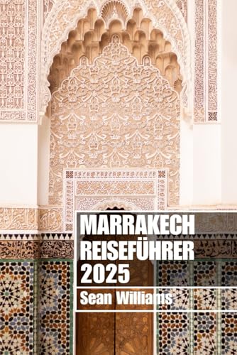MARRAKESCH REISEFÜHRER 2025: Entdecken Sie die Viertel, Unterkünfte, Sehenswürdigkeiten und Aktivitäten von Marrakesch. Praktische Tipps und lokale Einblicke MARRAKESCH REISEFÜHRER 2025: Entdecken Sie die Viertel, Unterkünfte, Sehenswürdigkeiten und Aktivitäten von Marrakesch. Praktische Tipps und lokale Einblicke von Independently published