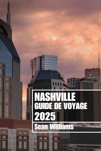 NASHVILLE GUIDE DE VOYAGE 2025: Explorez les quartiers, les hébergements, les attractions et les activités de Nashville. Conseils pratiques et informations locales NASHVILLE GUIDE DE VOYAGE 2025: Explorez les quartiers, les hébergements, les attractions et les activités de Nashville. Conseils pratiques et informations locales von Independently published