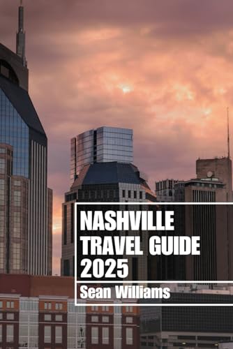 NASHVILLE TRAVEL GUIDE 2025: Discover Nashville’s Neighborhoods, Accommodations, Attractions and Activities. Practical Tips and Local Insights NASHVILLE TRAVEL GUIDE 2025: Discover Nashville’s Neighborhoods, Accommodations, Attractions and Activities. Practical Tips and Local Insights von Independently published