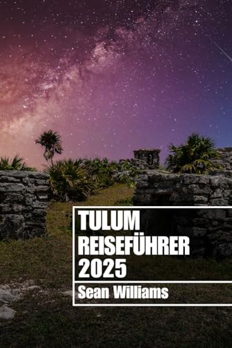 TULUM REISEFÜHRER 2025: Entdecken Sie die Stadtteile, Unterkünfte, Sehenswürdigkeiten und Aktivitäten von Tulum. Praktische Tipps und lokale Einblicke TULUM REISEFÜHRER 2025: Entdecken Sie die Stadtteile, Unterkünfte, Sehenswürdigkeiten und Aktivitäten von Tulum. Praktische Tipps und lokale Einblicke von Independently published