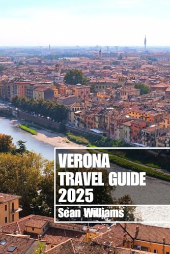 VERONA TRAVEL GUIDE 2025: Discover Verona’s Neighborhoods, Accommodations, Attractions and Activities. Practical Tips and Local Insights VERONA TRAVEL GUIDE 2025: Discover Verona’s Neighborhoods, Accommodations, Attractions and Activities. Practical Tips and Local Insights von Independently published