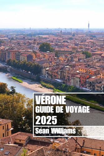 VÉRONE GUIDE DE VOYAGE 2025: Découvrez les quartiers, les hébergements, les attractions et les activités de Vérone. Conseils pratiques et informations locales VÉRONE GUIDE DE VOYAGE 2025: Découvrez les quartiers, les hébergements, les attractions et les activités de Vérone. Conseils pratiques et informations locales von Independently published
