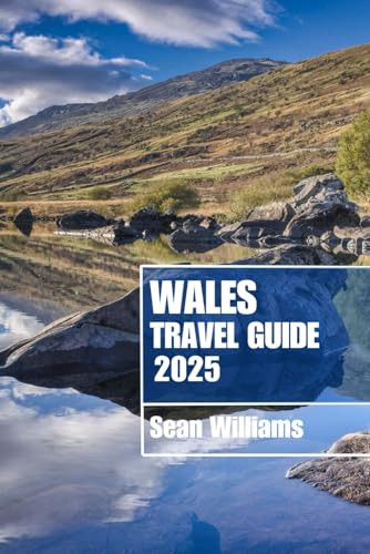 WALES TRAVEL GUIDE 2025: Discover Wales’s Neighborhoods, Accommodations, Attractions and Activities. Practical Tips and Local Insights WALES TRAVEL GUIDE 2025: Discover Wales’s Neighborhoods, Accommodations, Attractions and Activities. Practical Tips and Local Insights von Independently published
