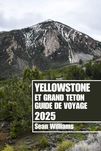 YELLOWSTONE ET GRAND TETON GUIDE DE VOYAGE 2025: Explorez les quartiers, les hébergements, les attractions et les activités de Yellowstone et de ... Conseils pratiques et informations locales YELLOWSTONE ET GRAND TETON GUIDE DE VOYAGE 2025: Explorez les quartiers, les hébergements, les attractions et les activités de Yellowstone et de ... Conseils pratiques et informations locales von Independently published