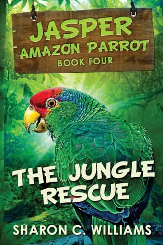 The Jungle Rescue (Jasper - Amazon Parrot, Band 4) von Next Chapter