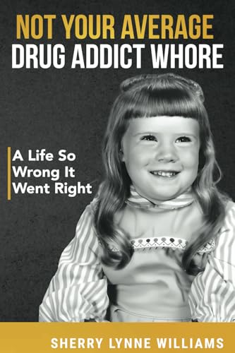 Not Your Average Drug Addict Whore: A Life So Wrong It Went Right von Platypus Publishing