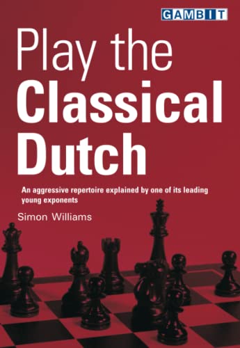 Play the Classical Dutch (Play Chess Openings) von Gambit Publications