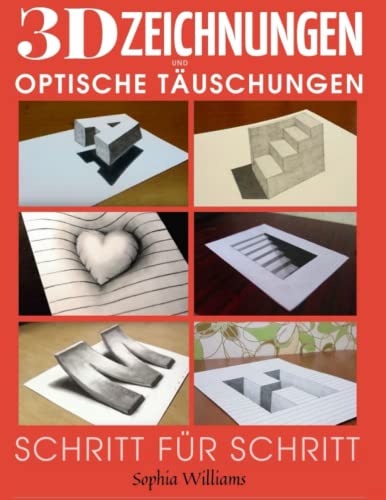 3D-Zeichnungen und optische Täuschungen: Schritt-für-Schritt-Anleitung zum Zeichnen optischer Täuschungen und 3D-Kunst für Kinder, Jugendliche und Studenten 3D-Zeichnungen und optische Täuschungen: Schritt-für-Schritt-Anleitung zum Zeichnen optischer Täuschungen und 3D-Kunst für Kinder, Jugendliche und Studenten