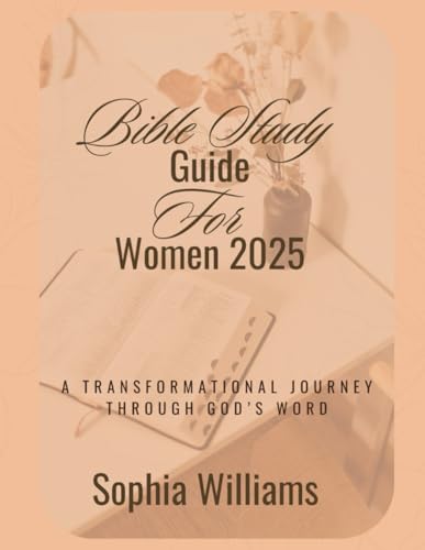 Bible Study Guide for Women 2025: A Transformational Journey Through God's Word von Independently published