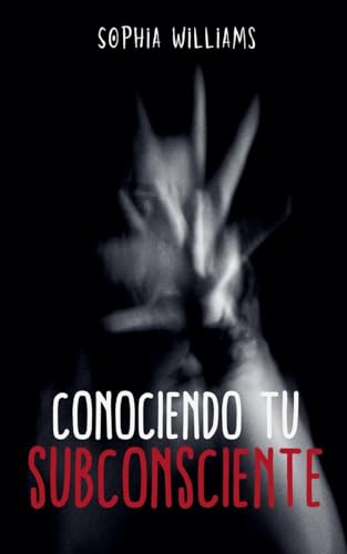 Conociendo tu Subconsciente (Controlling Your Mind, Band 1) von Sophia Williams