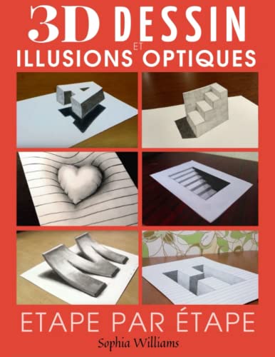 Dessin 3d et illusions optiques: Comment dessiner des illusions d'optique et de l'art 3D étape par étape Guide pour enfants, adolescents et étudiants Livre 1 von Independently published