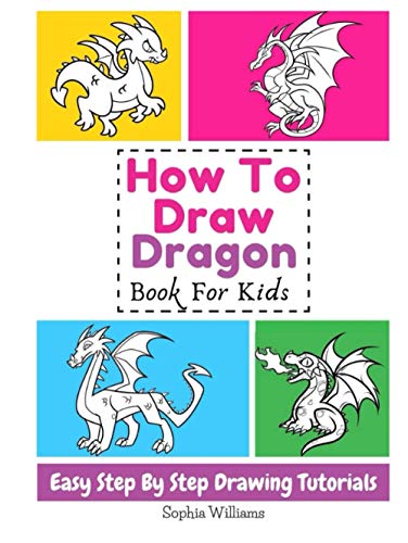 How To Draw Dragon Book For Kids: Easy Step-By-Step Drawing Tutorials von Independently published