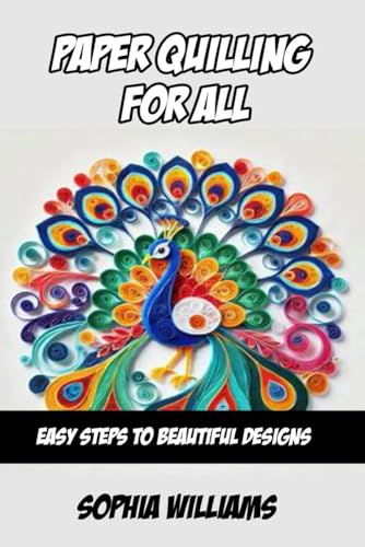 Paper Quilling for All: Easy Steps to Beautiful Designs von Independently published