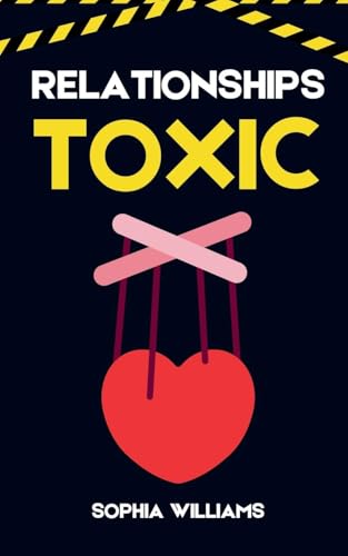 Relationships Toxic (Controlling Your Mind, Band 1) von Sophia Williams