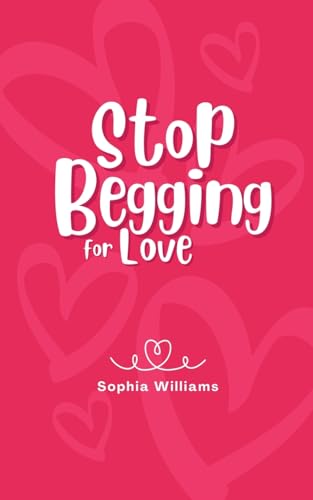 Stop Begging for Love (Controlling Your Mind) von Sophia Williams
