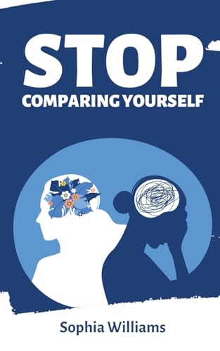 Stop Comparing Yourself (Controlling Your Mind, Band 1) von Sophia Williams