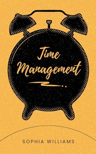 Time Management (Controlling Your Mind, Band 1) von Sophia Williams