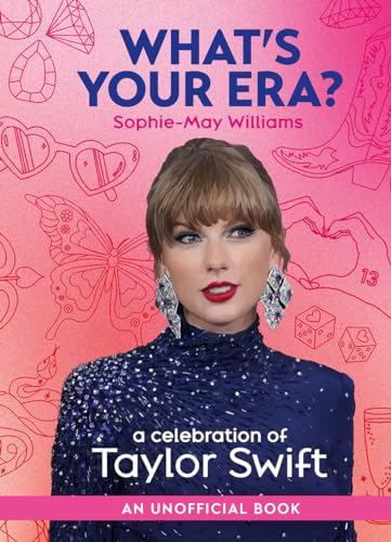 What’s Your Era?: The ultimate gift book for any Taylor Swift fan in anticipation of the sold out 2024 Eras Tour and her new album, The Tortured Poet’s Department