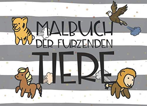 Malbuch der furzenden Tiere: Lustiges Malbuch mit Tieren, die ihren Darmwinden freien Lauf lassen - Witziges Geschenk für Kinder und Erwachsene