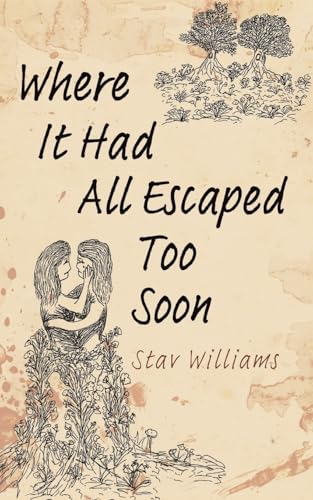 Where It Had All Escaped Too Soon von Austin Macauley